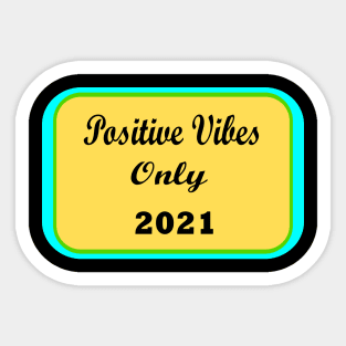 Positive Vibes Only 2021 Sticker